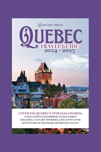 Quebec city travel guide 2024-2025: The guide provides an in-depth exploration of Quebec's timeless charms, including its old-world elegance, culinary ... (Adventure & Fun Awaits Series, Band 27) von Independently published